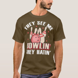 They see me Bowlin they Hatin Bowling Gift 4 T-Shirt