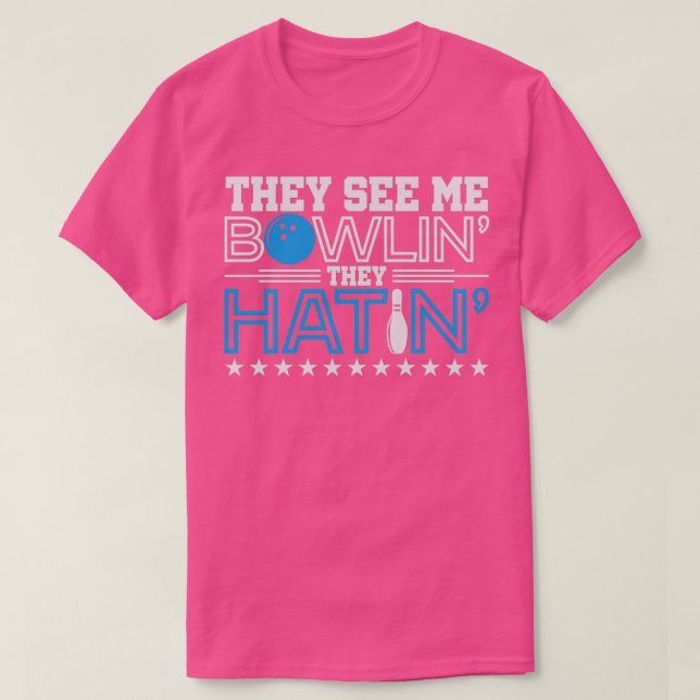 They See Me Bowlin They Hatin Bowling Gift T T-Shirt (Design Front)