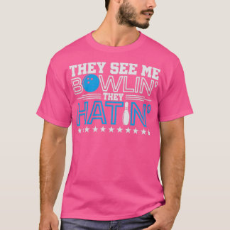 They See Me Bowlin They Hatin Bowling Gift T T-Shirt
