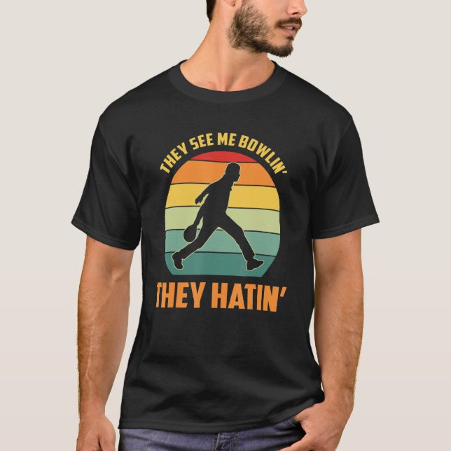 They See Me Bowlin They Hatin  Bowling T-Shirt (Front)
