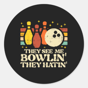 They See Me Bowlin They Hatin Funny Bowler Men Wom Classic Round Sticker