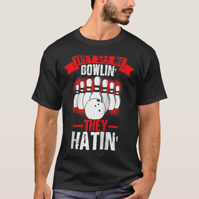 They See Me Bowlin' They Hatin' Strike Bowling Fan T-Shirt (Front)