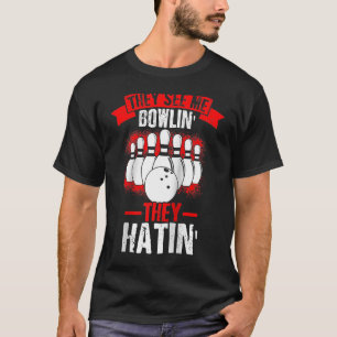 They See Me Bowlin' They Hatin' Strike Bowling Fan T-Shirt