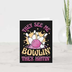 They See Me Bowling They Hatin Funny Bowler Card