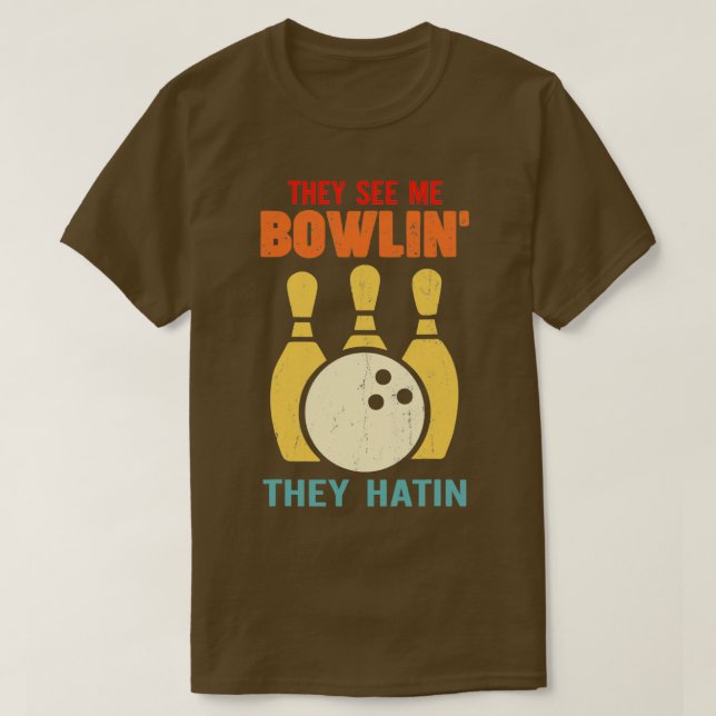They See Me Bowling They Hatin Funny T T-Shirt (Design Front)