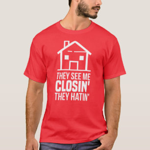 They See Me Closing Realtor Estate Agent T-Shirt