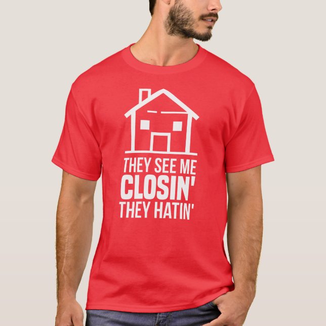 They See Me Closing Realtor Estate Agent T-Shirt (Front)