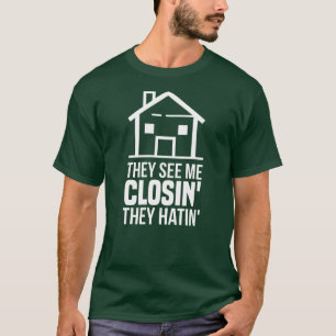 They See Me Closing Realtor Estate Agent T-Shirt
