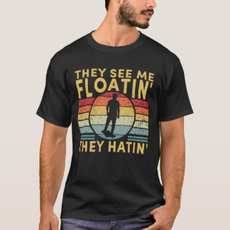 They See Me Floatin One Wheel Electric Skateboard T-Shirt