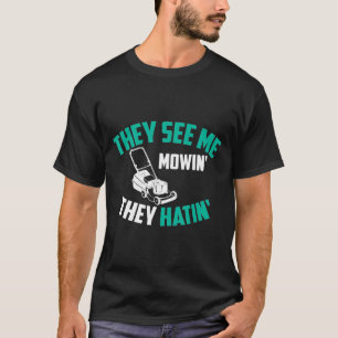 They See Me Mowin They Hatin Cute Lawn Mowing T-Shirt
