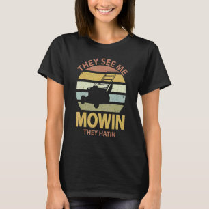 They See me Mowin They Hatin Lawn Mower Gardener R T-Shirt