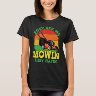 They See Me Mowin They Hatin   Lawn Mower Landscap T-Shirt