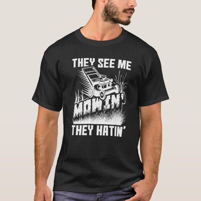 They See Me Mowin' They Hatin' Lawn Mower Lawnmowe T-Shirt (Front)