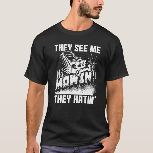 They See Me Mowin' They Hatin' Lawn Mower Lawnmowe T-Shirt (Front)