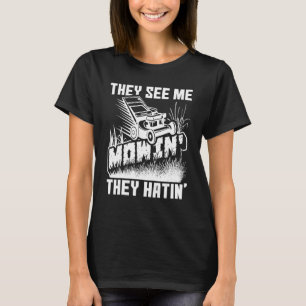 They See Me Mowin' They Hatin' Lawn Mower Lawnmowe T-Shirt