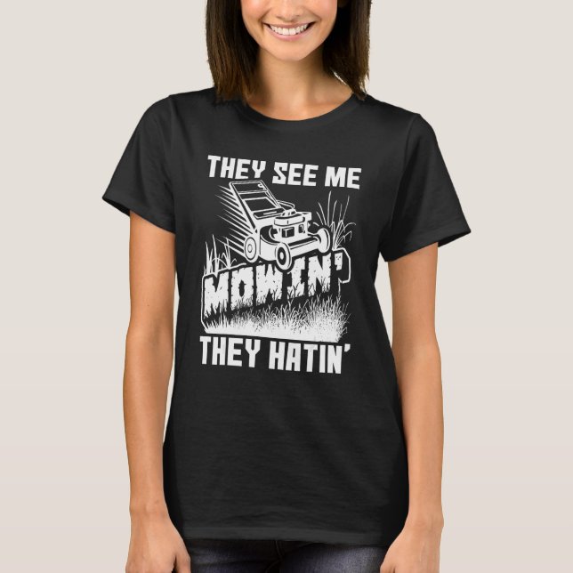 They See Me Mowin' They Hatin' Lawn Mower Lawnmowe T-Shirt (Front)