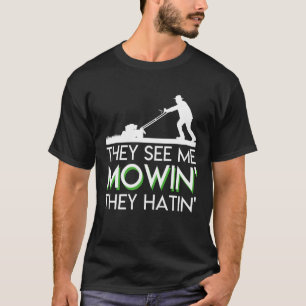 They See Me Mowin They Hatin Lawn Mower T-Shirt