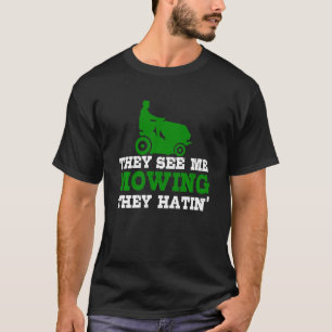 They See Me Mowin They Hatin Lawn Mowing Funny Lan T-Shirt