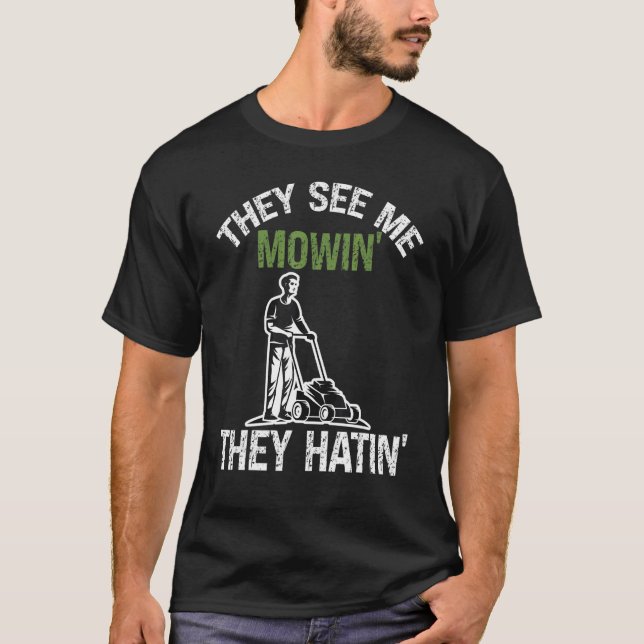 They See Me Mowin' They Hatin' Machine Lawn Mower T-Shirt (Front)