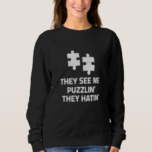 They See Me Puzzlin' They Hatin' Puzzle Pieces Jig Sweatshirt