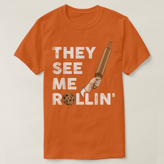 They See Me Rollin Baking T-Shirt (Design Front)