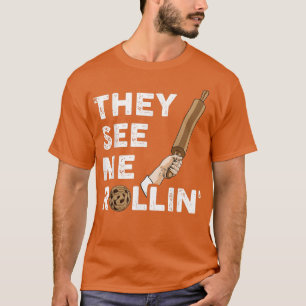 They See Me Rollin Baking T-Shirt