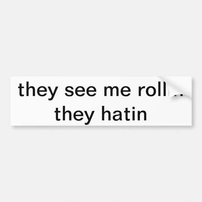 they see me rollin Bumpber Sticker (Front)