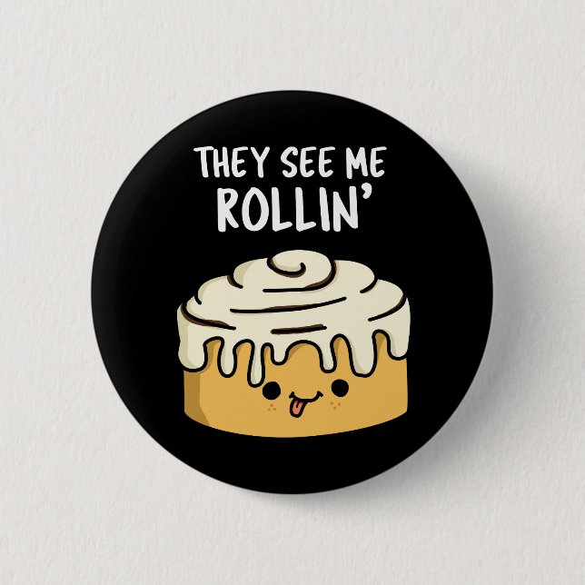 They See Me Rollin Funny Cinnamon Roll Pun Dark BG 6 Cm Round Badge (Front)