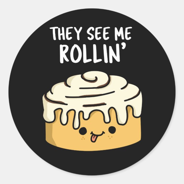 They See Me Rollin Funny Cinnamon Roll Pun Dark BG Classic Round Sticker (Front)