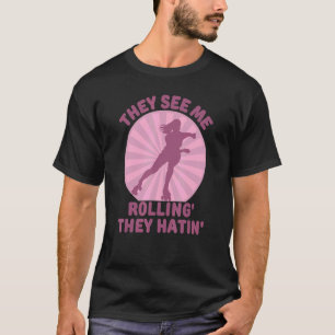 They See Me Rollin Skate Skater Roller Girl  Retro T-Shirt