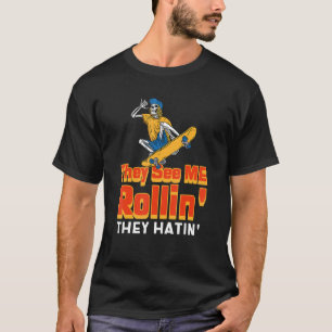 They See Me Rollin Skateboarding For Staker Boyfr T-Shirt