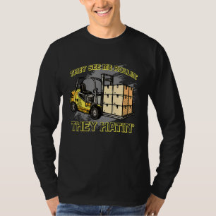 They See Me Rollin They Hatin Forklift Driver 1 T-Shirt