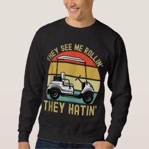 They See Me Rollin They Hatin Funny Golf Cart Meme Sweatshirt
