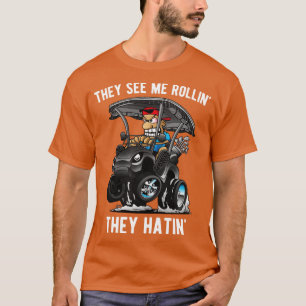 They See Me Rollin They Hatin Funny Golf t toon 6 T-Shirt