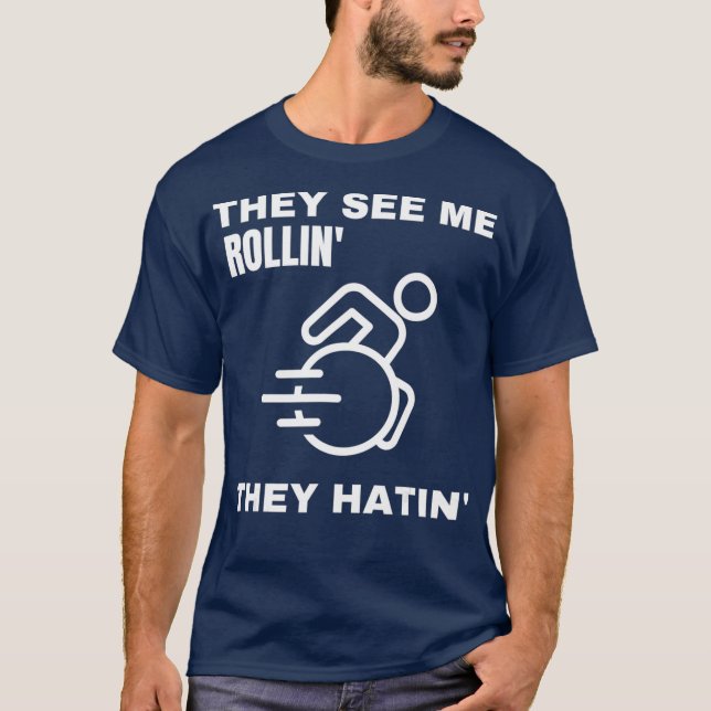 They see me rollin they hatin funny wheelchair T-Shirt (Front)
