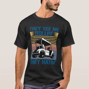 They See Me Rollin They Hatin  Golf Cart Meme Men  T-Shirt