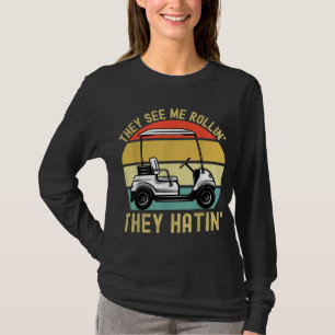 They See Me Rollin They Hatin Golfer Funny Golf Ca T-Shirt