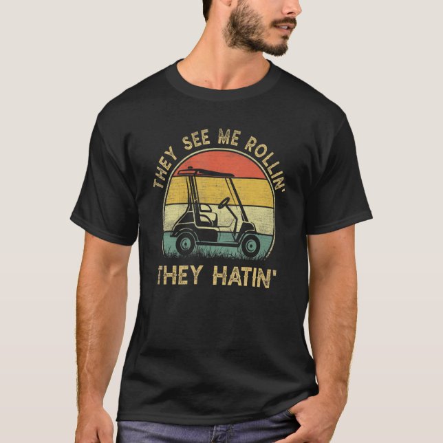 They See Me Rollin They Hatin Golfer  Golf Cart T-Shirt (Front)