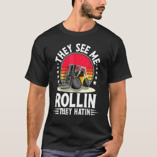 They See Me Rollin They Hatin I Forklift Operator T-Shirt