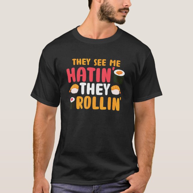 They See Me Rollin' They Hatin  Sushi  Food Pun T-Shirt (Front)