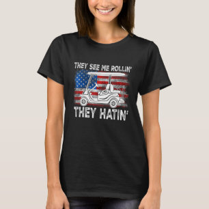 They See Me Rollin They Hatin Usa Flag Golf Cart T-Shirt