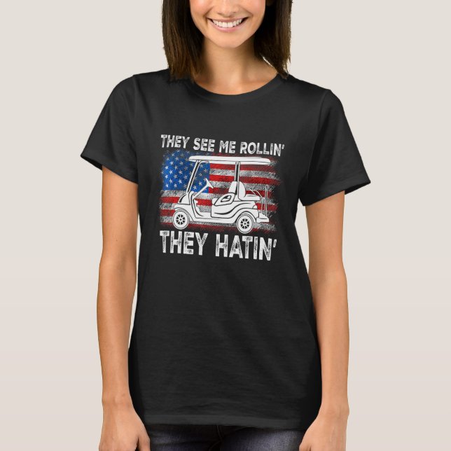 They See Me Rollin They Hatin Usa Flag Golf Cart T-Shirt (Front)