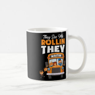 They See Me Rollin They Waitin Bus Driver Funny Coffee Mug