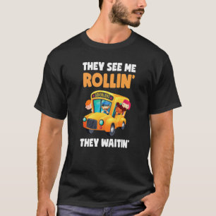 They See Me Rollin' They Waitin'  School Bus Drive T-Shirt