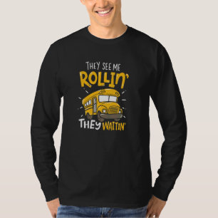 They See Me Rollin' They Waiting' School Bus Driv T-Shirt