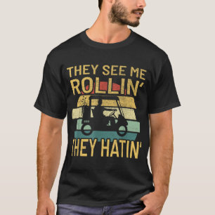 They See Me Rolling Golf Cart T-Shirt