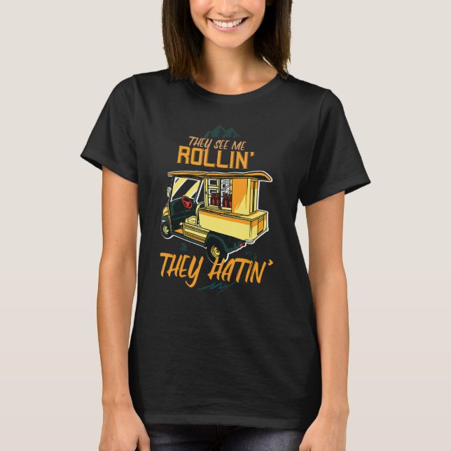 They See Me Rolling They Hatin' Game Golf Course T-Shirt (Front)