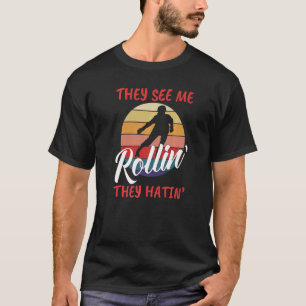 They See Me Rollinu2019 They Hatinu2019 Roller Ska T-Shirt
