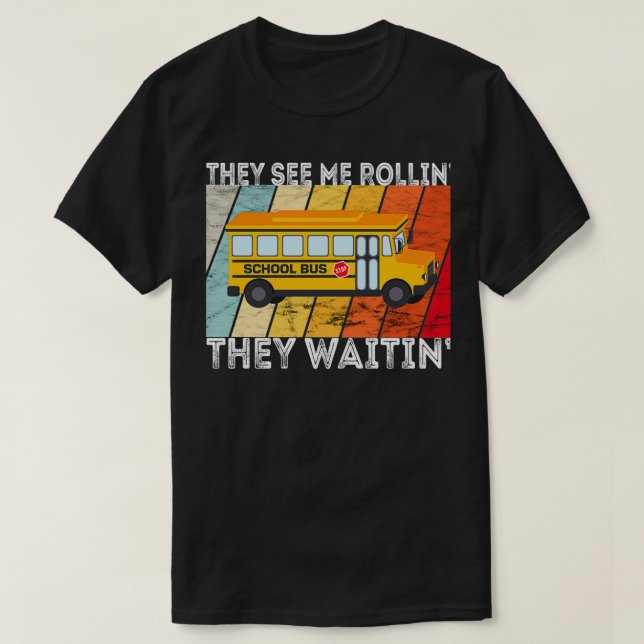 They See Me Rollinx27 They Waitinx27 Funny School  T-Shirt (Design Front)