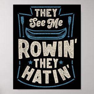 They See Me Rowin They Hatin Rowing Crew Coxswain  Poster